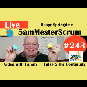 Show #243 Spring, Family Video, 24hr 5amMesterScrum LIVE with Scrum Master & Agile Coach Greg Mester