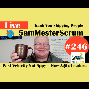 Show #246 Real Agile Leaders Wanted 5amMesterScrum LIVE with Scrum Master & Agile Coach Greg Mester