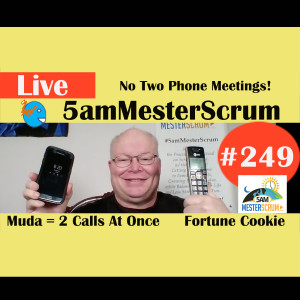 Show #249 No 2 Phones y Cookie Time 5amMesterScrum LIVE with Scrum Master & Agile Coach Greg Mester