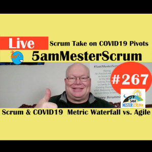 Show #267 Scrum COVID19 and Views 5amMesterScrum LIVE with Scrum Master & Agile Coach Greg Mester