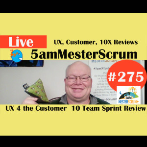 Show #275 UX & 10 Team Reviews 5amMesterScrum LIVE with Scrum Master & Agile Coach Greg Mester
