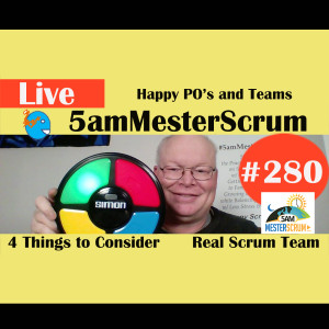Show #280 Happy PO and Real Teams 5amMesterScrum LIVE with Scrum Master & Agile Coach Greg Mester