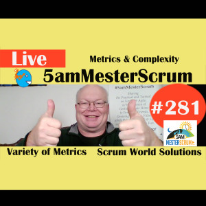 Show #281 Metrics and Complex 5amMesterScrum LIVE with Scrum Master & Agile Coach Greg Mester