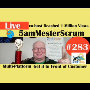 Show #283 1 Million Views Take 2 5amMesterScrum LIVE with Scrum Master & Agile Coach Greg Mester
