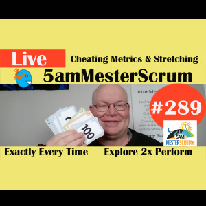 Show #289 Cheating and Stretching 5amMesterScrum LIVE with Scrum Master & Agile Coach Greg Mester