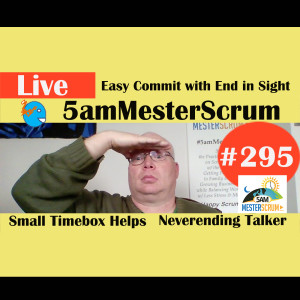Show #295 End in Sight y Talker 5amMesterScrum LIVE with Scrum Master & Agile Coach Greg Mester