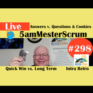 Show #298 Questions, Answers, Cookie 5amMesterScrum LIVE with Scrum Master & Agile Coach Greg Mester