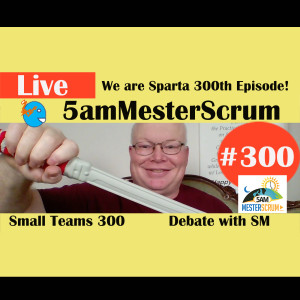 Show #300 We are Sparta y Coachee 5amMesterScrum LIVE with Scrum Master & Agile Coach Greg Mester