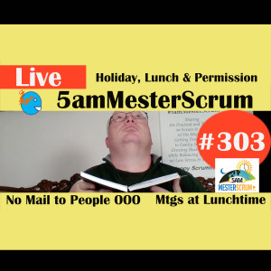 Show #303 Holiday and Permission 5amMesterScrum LIVE with Scrum Master & Agile Coach Greg Mester