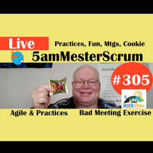 Show #305 Practice, Fun, Mtg, Cookie 5amMesterScrum LIVE with Scrum Master & Agile Coach Greg Mester