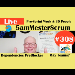 Show #308 Dependencies y 30 People 5amMesterScrum LIVE with Scrum Master & Agile Coach Greg Mester