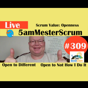 Show #309 Openness to Different 5amMesterScrum LIVE with Scrum Master & Agile Coach Greg Mester