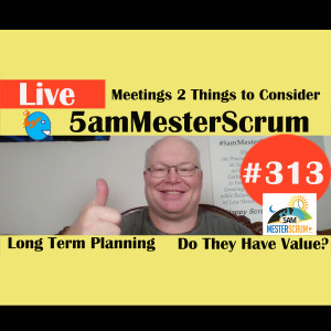 Show #313 Meetings Consider These 5amMesterScrum LIVE with Scrum Master & Agile Coach Greg Mester