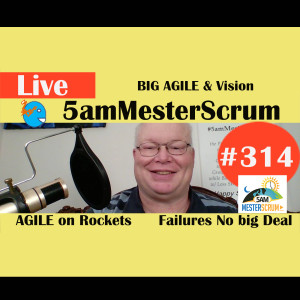 Show #314 Big AGILE 5amMesterScrum LIVE with Scrum Master & Agile Coach Greg Mester