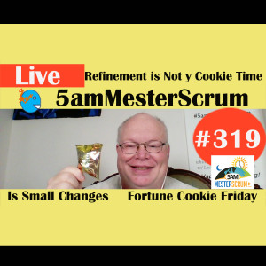 Show #319 Refining is Not a Cookie 5amMesterScrum LIVE with Scrum Master & Agile Coach Greg Mester