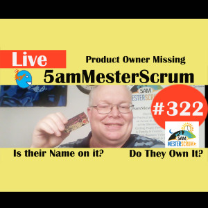 Show #322 Product Owner 5amMesterScrum LIVE with Name with Scrum Master & Agile Coach Greg Mester