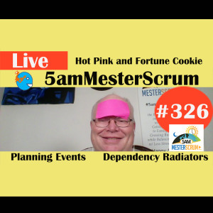 Show #326 Dependency, Plans, Cookie 5amMesterScrum LIVE with Scrum Master & Agile Coach Greg Mester