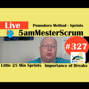Show #327 Pomodoro Little Sprints 5amMesterScrum LIVE with Scrum Master & Agile Coach Greg Mester