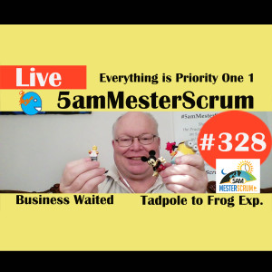 Show #328 Everything is Priority One 5amMesterScrum LIVE with Scrum Master & Agile Coach Greg Mester