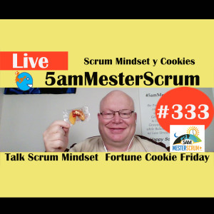 Show #333 Scrum Mindset and Cookies  LIVE with Scrum Master & Agile Coach Greg Mester