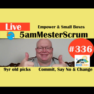 Show #336 Empower y Small Boxes 5amMesterScrum LIVE with Scrum Master & Agile Coach Greg Mester