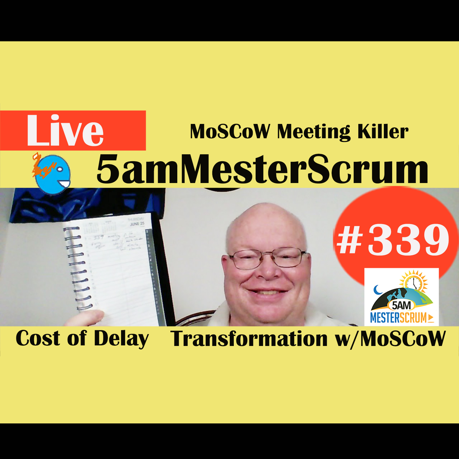 Show #339 Meeting MoSCoW y $ of Delay 5amMesterScrum LIVE w/ Scrum Master & Agile Coach Greg Mester