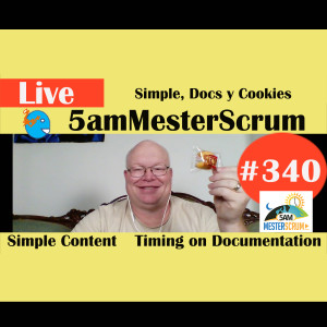 Show #340 Simple, Docs y Cookie 5amMesterScrum LIVE w/ Scrum Master & Agile Coach Greg Mester