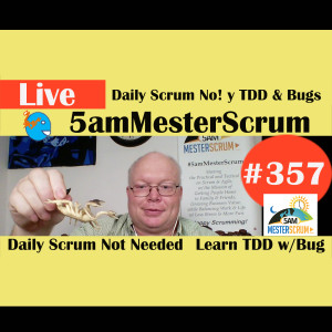 Show #357 Daily Scrum No y TDD Bugs 5amMesterScrum LIVE w/ Scrum Master & Agile Coach Greg Mester