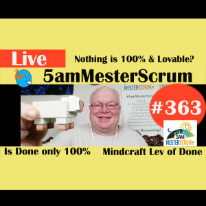 Show #363 Nothing is 100% y Lovable 5amMesterScrum LIVE w/ Scrum Master & Agile Coach Greg Mester