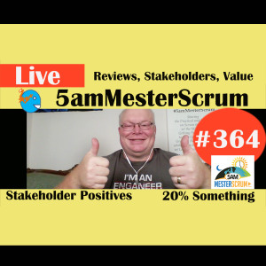 Show #364 Reviews, Stakeholders, Value 5amMesterScrum LIVE w/ Scrum Master & Agile Coach Greg Mester
