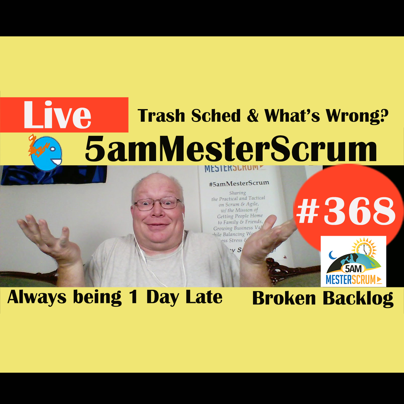 Show #368 Trash y What is Wrong? 5amMesterScrum LIVE w/ Scrum Master & Agile Coach Greg Mester