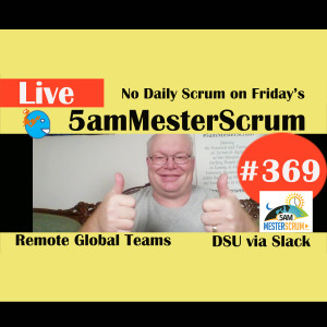 Show #369 No Scrum Fridays 5amMesterScrum LIVE w/ Scrum Master & Agile Coach Greg Mester