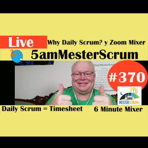 Show #370 Why Daily Scrum & Zoom 5amMesterScrum LIVE w/ Scrum Master & Agile Coach Greg Mester