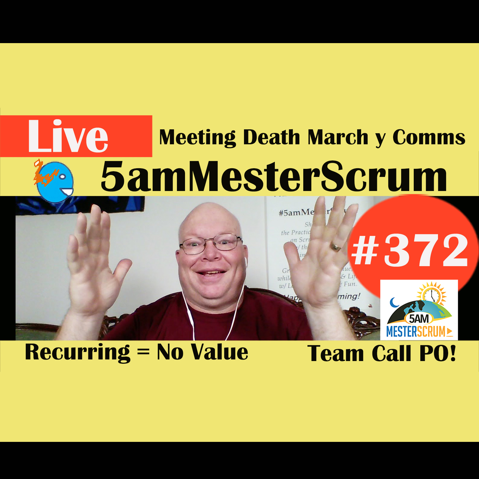 Show #372 Meeting Death March y Comms 5amMesterScrum LIVE w/ Scrum Master & Agile Coach Greg Mester