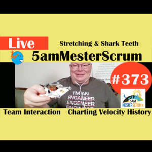 Show #373 Stretching and Shark Teeth 5amMesterScrum LIVE w/ Scrum Master & Agile Coach Greg Mester