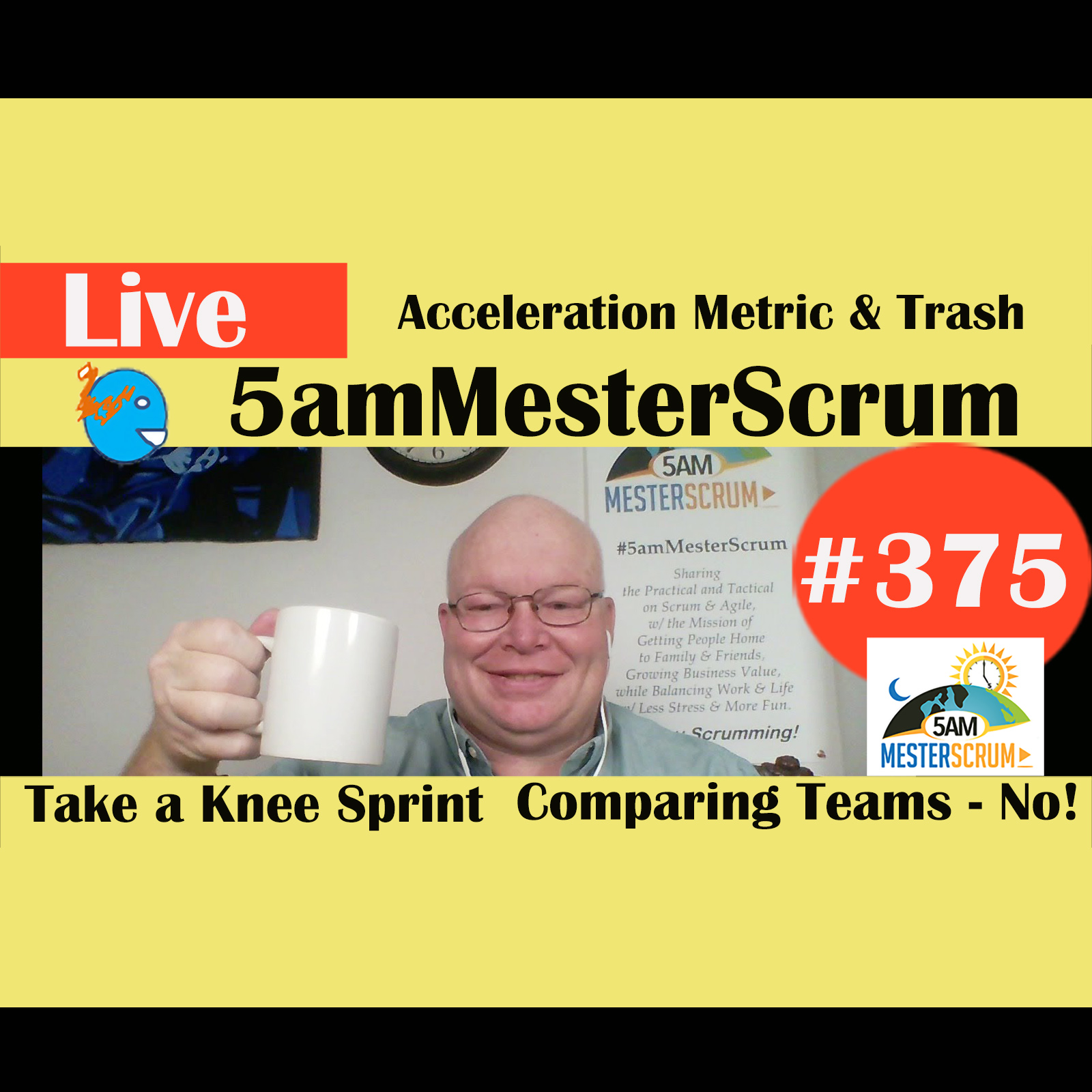 Show #375 Acceleration and Trash 5amMesterScrum LIVE w/ Scrum Master & Agile Coach Greg Mester