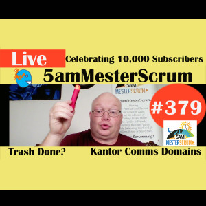 Show #379 10K Subscribers y Kantor 5amMesterScrum LIVE w/ Scrum Master & Agile Coach Greg Mester