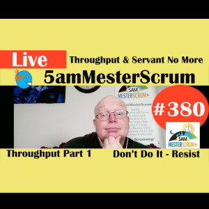 Show #380 Throughput y Servant No 5amMesterScrum LIVE w/ Scrum Master & Agile Coach Greg Mester