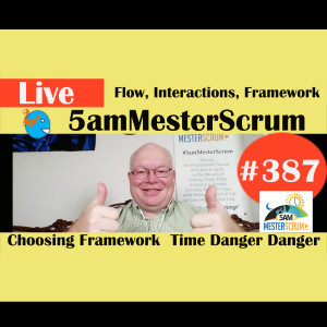 Show #387 Framework y Flow,  No Time w/ Scrum Master & Agile Coach Greg Mester