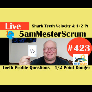 Show #423 Shark Teeth Velocity y 1/2 Pt w/Scrum Master y Agile Coach Greg Mester