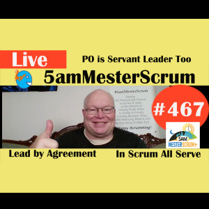 Show #467 PO is Servant Leader Too w/Scrum Master y Agile Coach Greg Mester