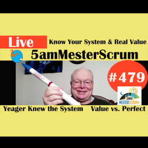 Show #479 Know Your System y Real Value w/Scrum Master y Agile Coach Greg Mester