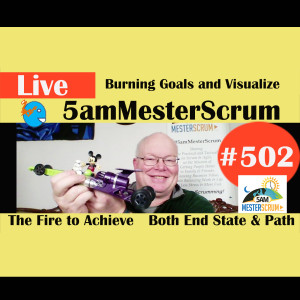 Show #502 Burning Goals and Visualize w/ Scrum Master y Agile Coach Greg Mester