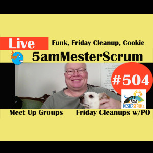 Show #504 Funk, Friday Cleanup, Cookie w/ Scrum Master y Agile Coach Greg Mester