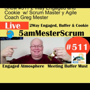 Show #511 2 Way Engaged and Cookie  w/ Scrum Master y Agile Coach Greg Mester