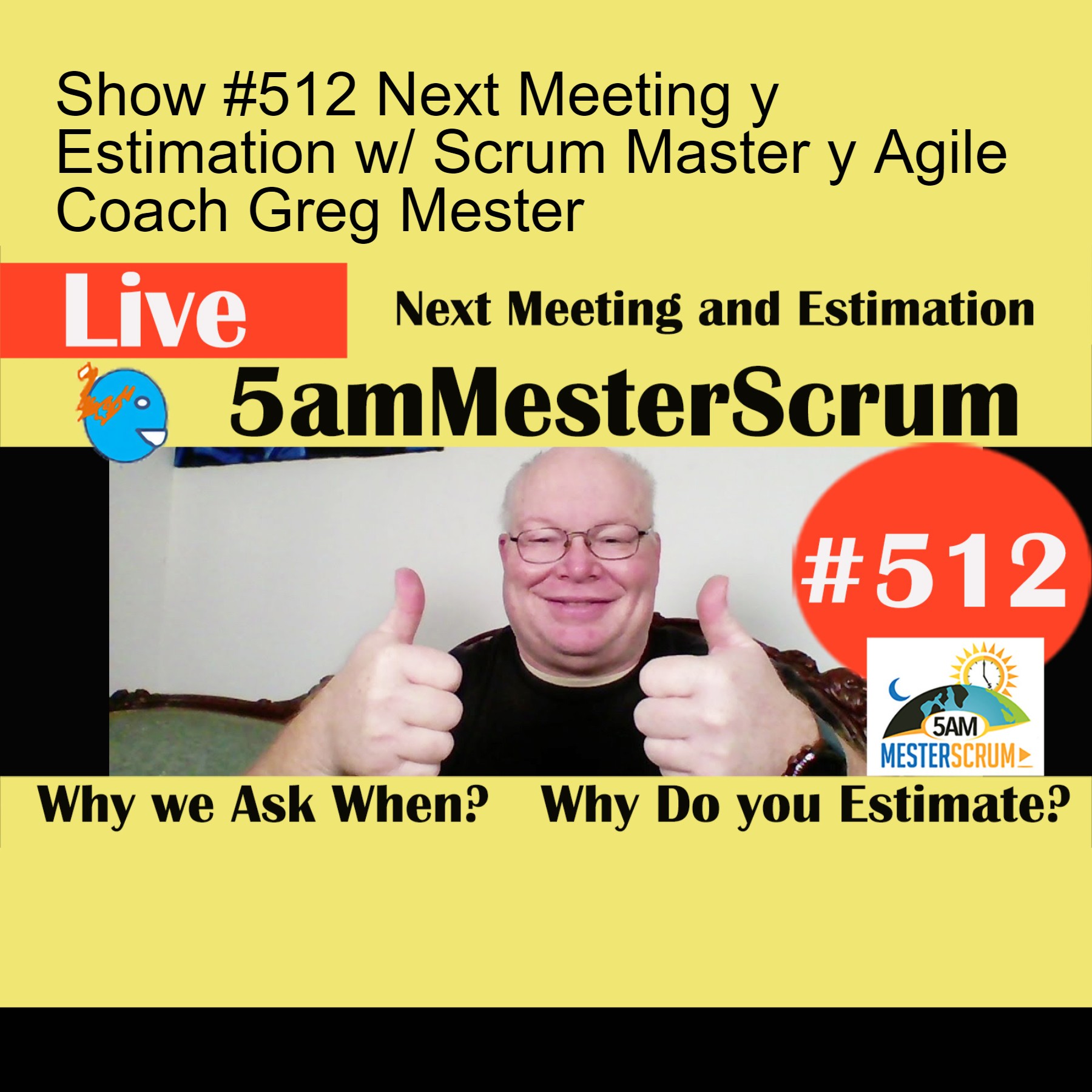 Show #512 Next Meeting y Estimation w/ Scrum Master y Agile Coach Greg Mester