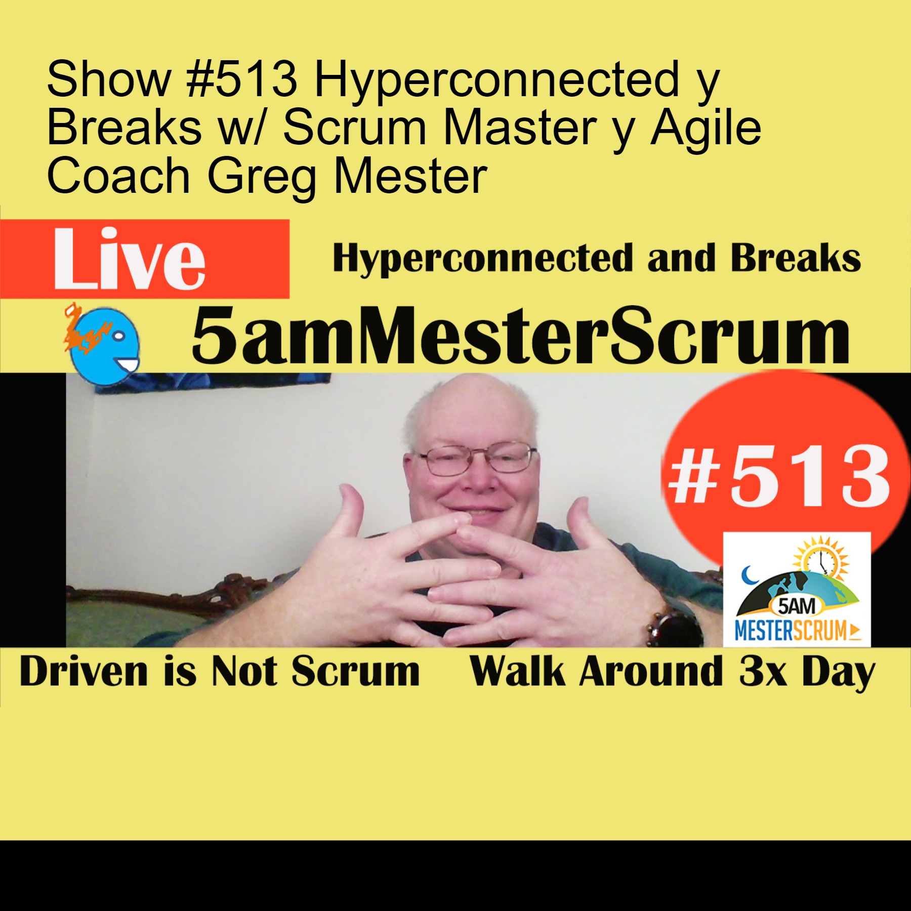 Show #513 Hyperconnected y Breaks w/ Scrum Master y Agile Coach Greg Mester