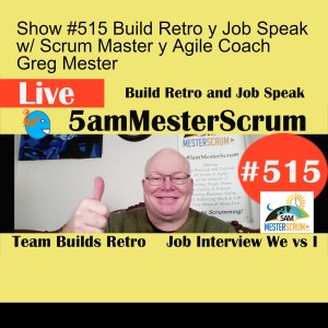 Show #515 Build Retro y Job Speak w/ Scrum Master y Agile Coach Greg Mester