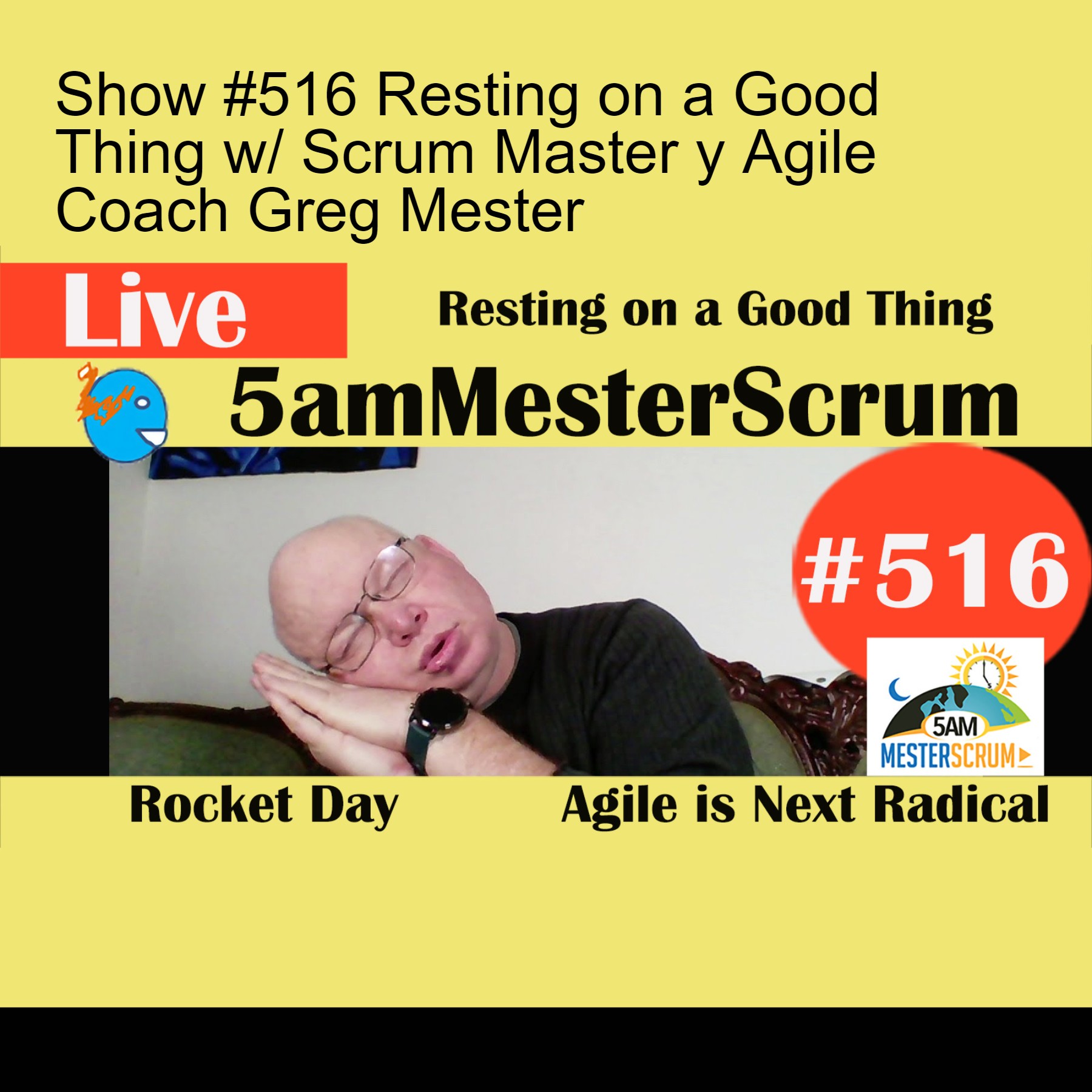 Show #516 Resting on a Good Thing w/ Scrum Master y Agile Coach Greg Mester