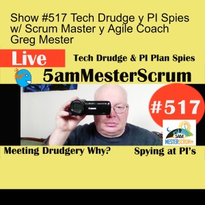 Show #517 Tech Drudge y PI Spies w/ Scrum Master y Agile Coach Greg Mester